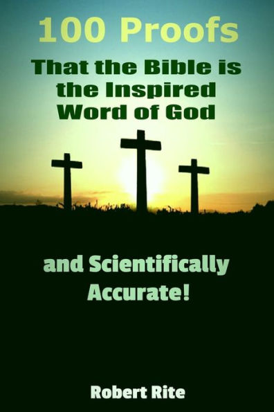 100 Proofs That The Bible Is The Inspired Word Of God: And Scientifically Accurate