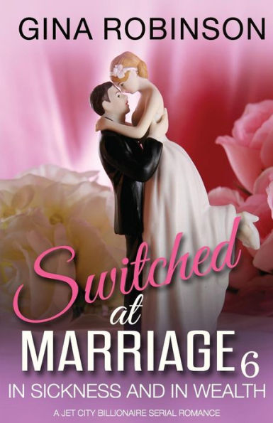 In Sickness And In Wealth: A Jet City Billionaire Serial Romance (Switched At Marriage)