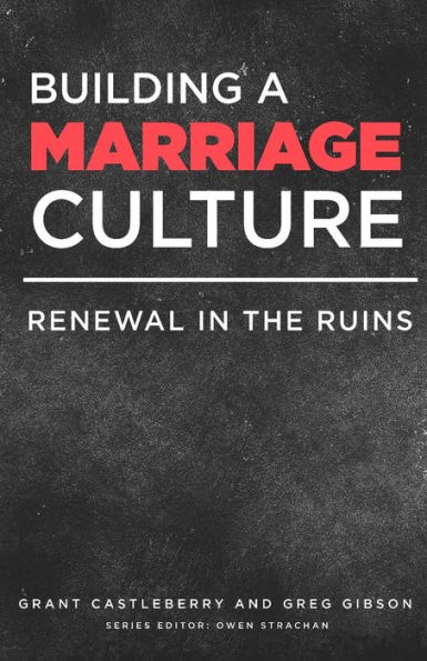 Building A Marriage Culture: Renewal In The Ruins