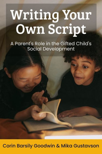 Writing Your Own Script: A Parent's Role In The Gifted Child's Social Development (Perspectives In Gifted Homeschooling)