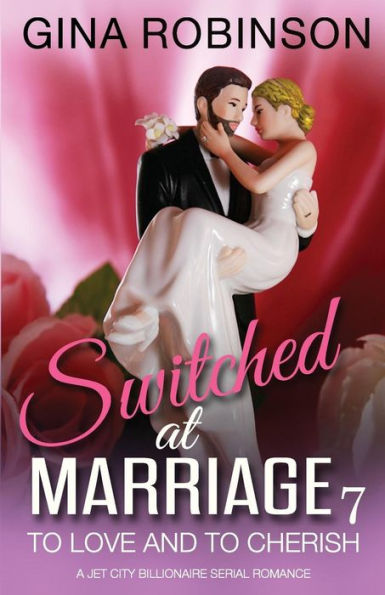 To Love And To Cherish: A Jet City Billionaire Serial Romance (Switched At Marriage)
