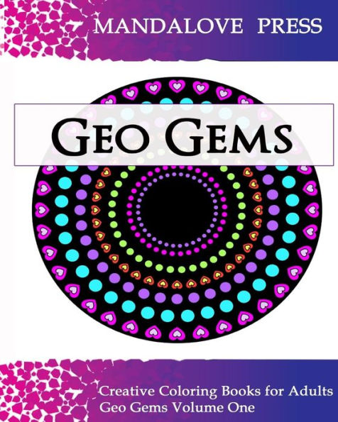 Geo Gems One: 50 Geometric Design Mandalas Offer Hours Of Coloring Fun For The Entire Family