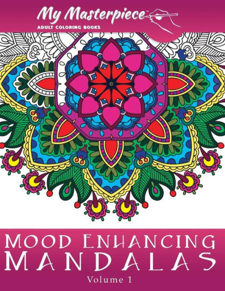My Masterpiece Adult Coloring Books - Mood Enhancing Mandalas (Mandala Coloring Books For Relaxation, Meditation And Creativity)