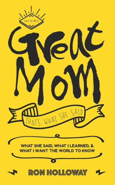 How To Be A Great Mom: That's What She Said