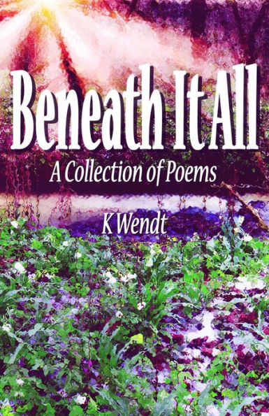 Beneath It All: A Collection Of Poems