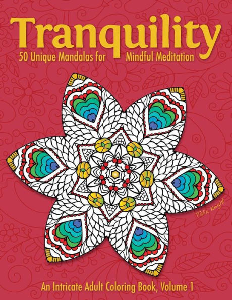 Tranquility: 50 Unique Mandalas For Mindful Meditation (An Intricate Adult Coloring Book, Volume 1)
