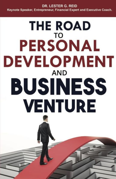 The Road To Personal Development And Business Venture: Solution Guide For Driven And Ambitious People