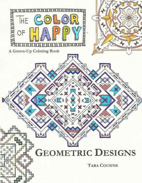 The Color Of Happy: Geometric Designs: A Grown-Up Coloring Book (Tiger Road Crafts)