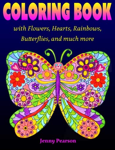 Coloring Book with Flowers, Hearts, Rainbows, Butterflies, and much more: for all ages from Tweens to Adults