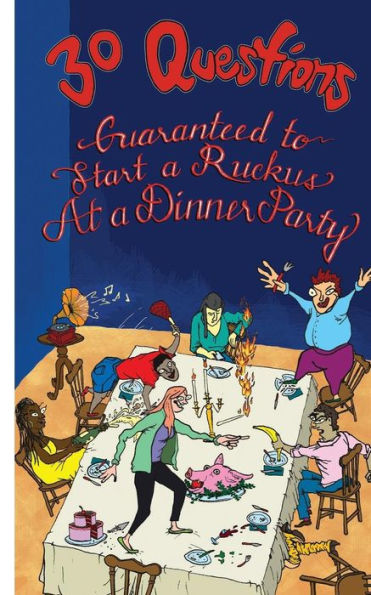 30 Questions Guaranteed To Start A Ruckus At A Dinner Party