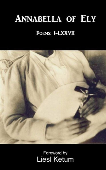 Annabella Of Ely: Poems I-Lxvii
