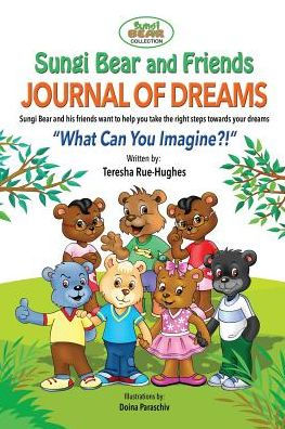 Sungi Bear And Friends Journal Of Dreams: What Can You Imagine? (3) (Sungi Bear Collection)