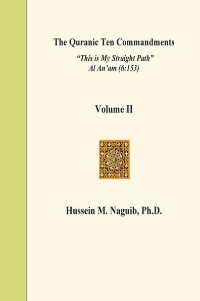 The Quranic Ten Commandments Volume Ii: "This Is My Straight Path" Al An'Am (6:153)