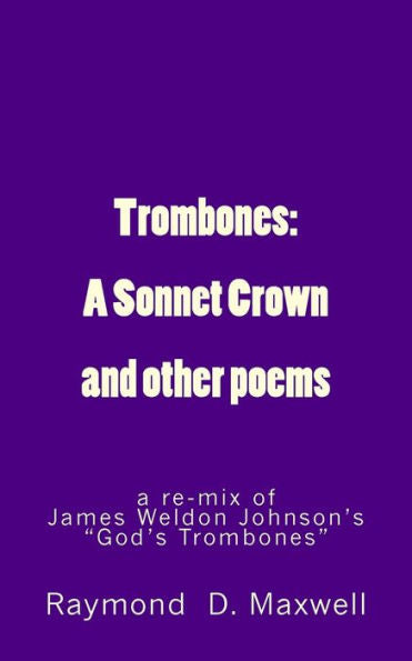 Trombones: A Sonnet Crown: A Remix Of James Weldon Johnson's God's Trombones