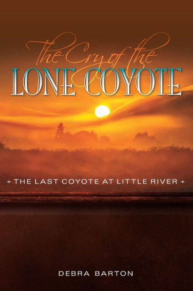 The Cry Of The Lone Coyote: The Last Coyote At Little River