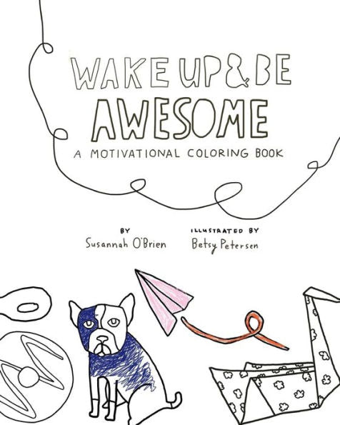 Wake Up And Be Awesome: A Motivational Coloring Book (You Are Awesome)