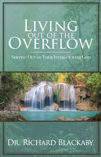 Living Out Of The Overflow: Serving Out Of Your Intimacy With God