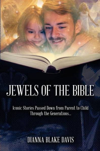 Jewels Of The Bible: Iconic Stories Passed Down From Parent To Child Through The Generations...