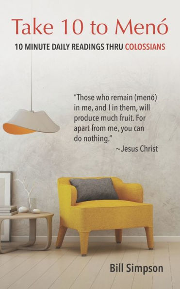 Take 10 To Meno: 10 Minute Readings Thru Colossians (Take 10 To Men?) (Volume 1)