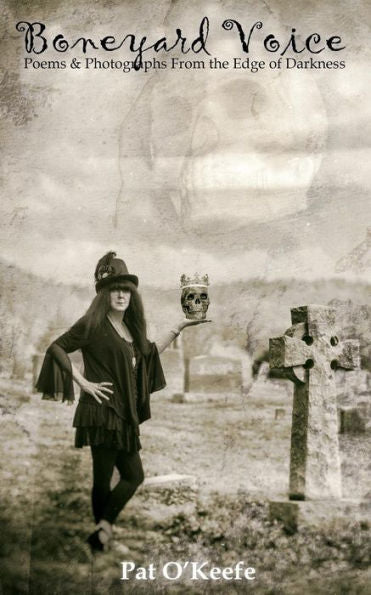 Boneyard Voice: Poems And Photographs From The Edge Of Darkness