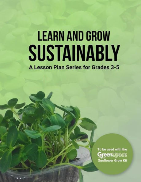 Learn And Grow Sustainably: A Lesson Plan Series For Grades 3-5