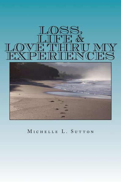 Loss, Life, & Love Thru My Experiences