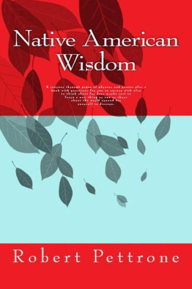 Native American Wisdom: A Journey Through Pages Of Phrases And Quotes Plus A Book With Questions For You To Answer With Also To Think About For Days ... The World Around For Yourself To Discern