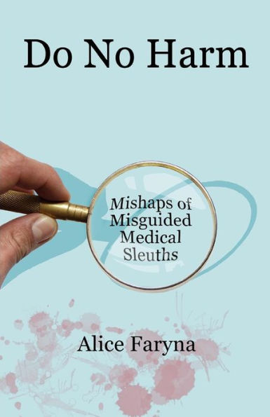 Do No Harm: Mishaps Of Misguided Medical Sleuths
