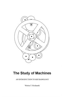 The Study Of Machines: An Introduction To Mechanology