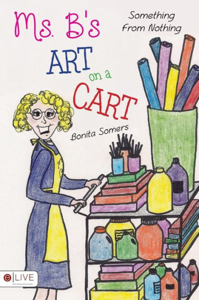 Ms. B'S Art On A Cart: Something From Nothing