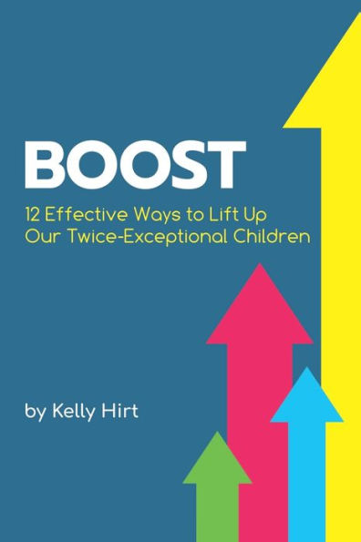 Boost: 12 Effective Ways To Lift Up Our Twice-Exceptional Children (Perspectives)