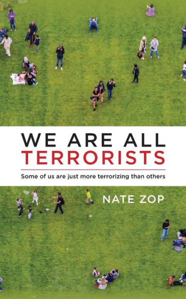 We Are All Terrorists: Some Of Us Are Just More Terrorizing Than Others