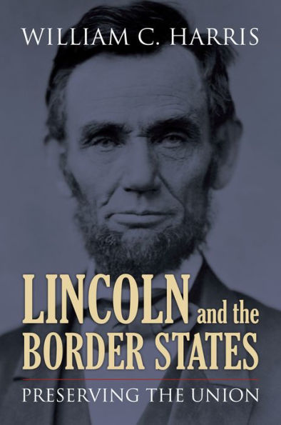 Lincoln And The Border States: Preserving The Union