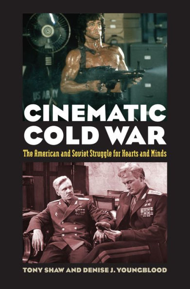 Cinematic Cold War: The American And Soviet Struggle For Hearts And Minds