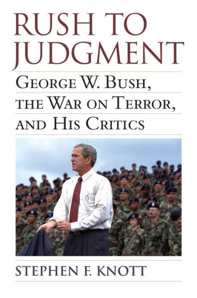 Rush To Judgment: George W. Bush, The War On Terror, And His Critics
