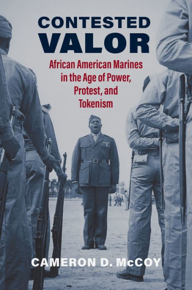 Contested Valor: African American Marines In The Age Of Power, Protest, And Tokenism (Studies In Civil-Military Relations)