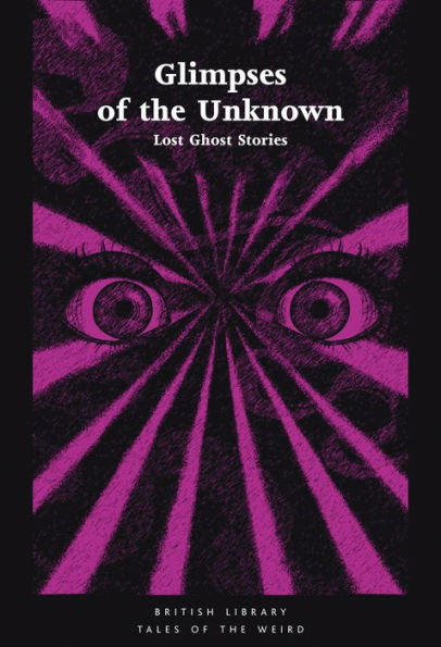 Glimpses Of The Unknown: Lost Ghost Stories (Tales Of The Weird)