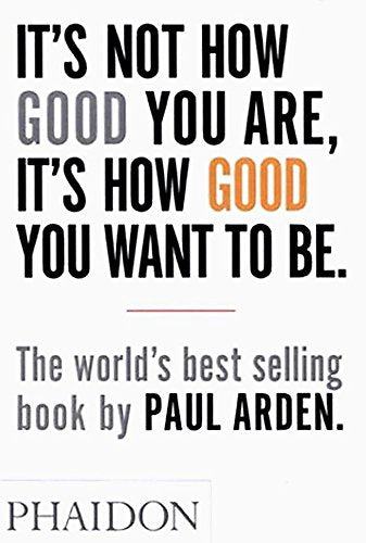 It's Not How Good You Are, It's How Good You Want to Be: The world's best selling book