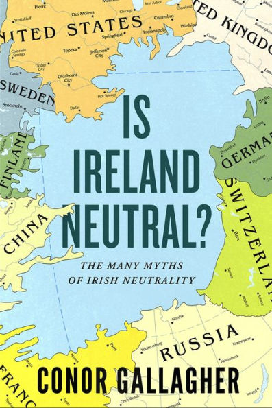 Is Ireland Neutral?: The Many Myths Of Irish Neutrality