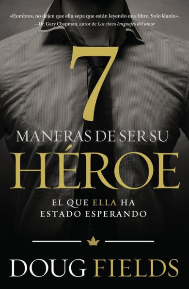 Siete Maneras De Ser Su Héroe: El Que Ella Ha Estado Esperando (Spanish Edition)