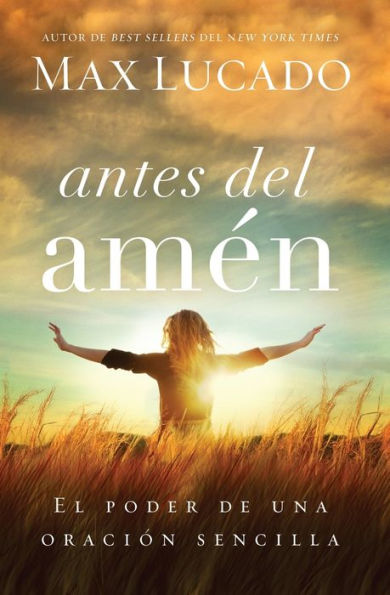 Antes Del Amén: El Poder De Una Oración Sencilla (Spanish Edition)