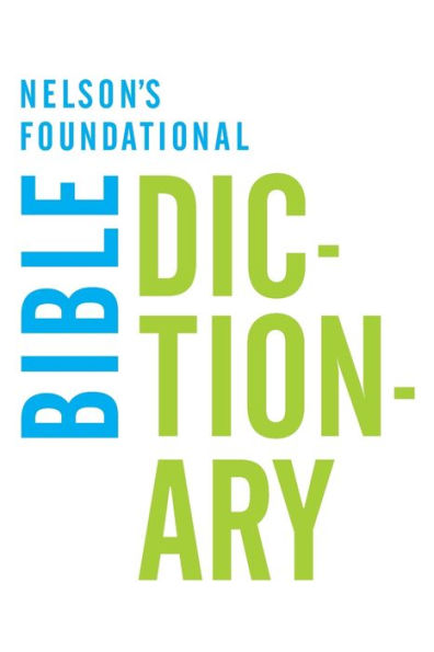 Nelson'S Foundational Bible Dictionary