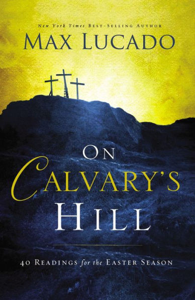 On Calvary'S Hill: 40 Readings For The Easter Season