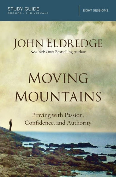 Moving Mountains Study Guide: Praying With Passion, Confidence, And Authority