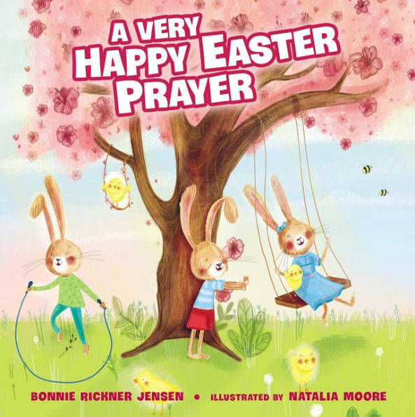 A Very Happy Easter Prayer: An Easter And Springtime Prayer Book For Kids (A Time To Pray)