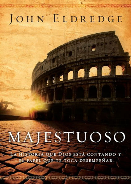 Majestuoso: La Historia Que Dios Está Contando Y El Papel Que Te Toca Desempeñar (Spanish Edition)