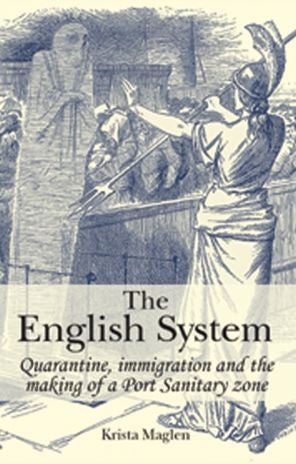 The English System: Quarantine, Immigration And The Making Of A Port Sanitary Zone