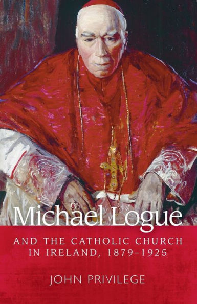 Michael Logue And The Catholic Church In Ireland, 1879–1925