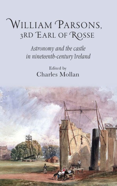William Parsons, 3Rd Earl Of Rosse: Astronomy And The Castle In Nineteenth-Century Ireland (Royal Dublin Society - Science And Irish Culture)