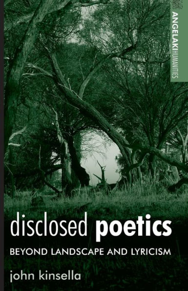 Disclosed Poetics: Beyond Landscape And Lyricism (Angelaki Humanities)